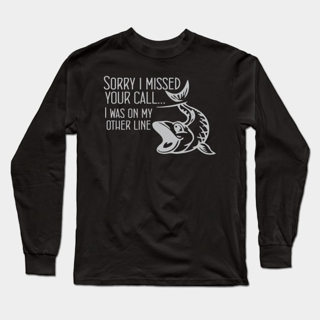 Sorry I Missed Your Call I Was On The Other Line Funny Long Sleeve T-Shirt by printalpha-art